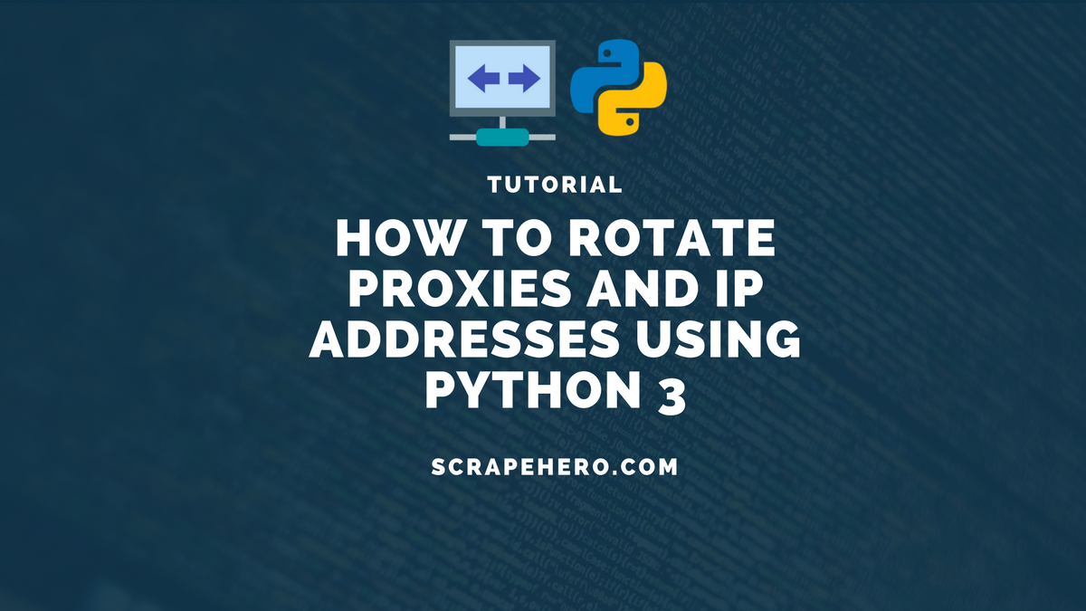 How To Rotate Proxies And Change Ip Addresses Using Python 3