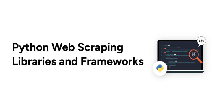 Python Frameworks and Libraries for Web Scraping