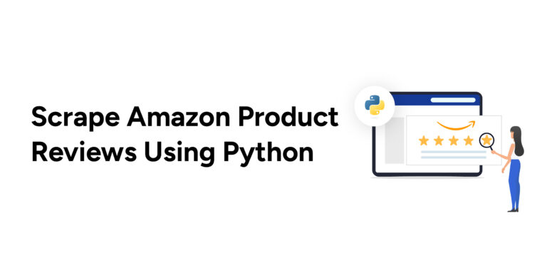 How To Scrape Amazon Reviews Using Python