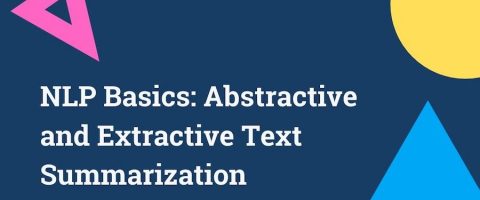 NLP Basics: Abstractive and Extractive Text Summarization