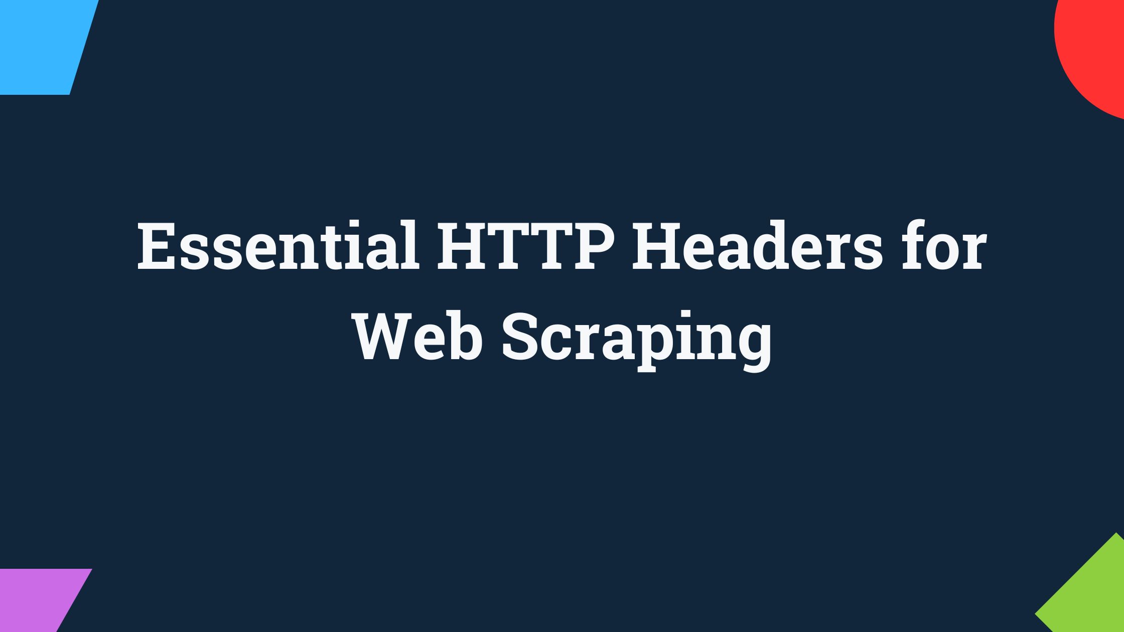 Essential HTTP Headers for Web Scraping