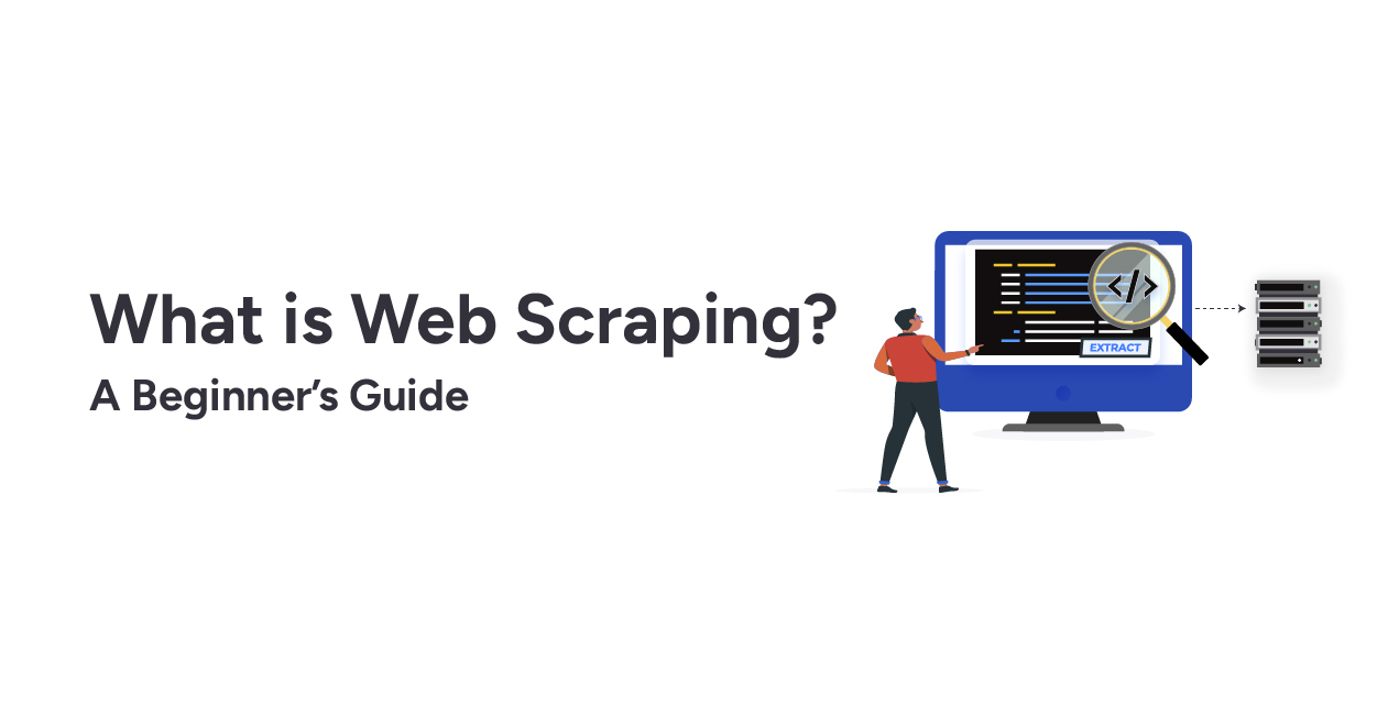 Beginner’s Guide to Understanding What is Web Scraping