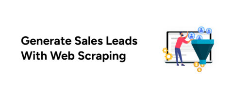 How to Use Web Scraping for Sales Leads Generation