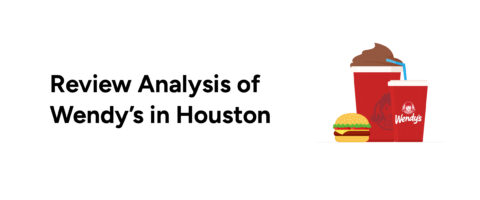 Ratings and Review Analysis of Wendy’s in Houston