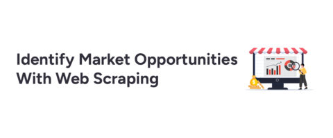 How to Identify Market Opportunities for Business Growth Using Web Scraping